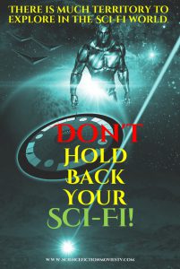 Don't hold back your Sci-FI!