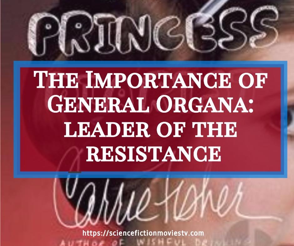 The Importance of General Organa: leader of the resistance