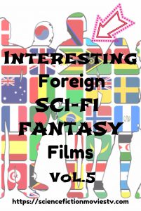 5 Interesting Foreign Sci-Fi & Fantasy Films Vol.5