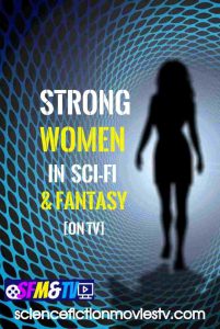 Strong Women in Sci-Fi and Fantasy [on TV] 