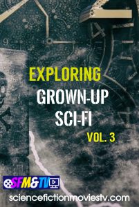 Exploring Grown-Up Sci-Fi Films Vol.3